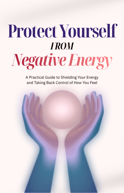 Protect Yourself From Negative Energy E-Book